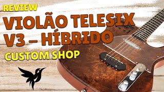 Review Violão Telesix V3 Aço  Hibrido Caimbé Custom Shop [upl. by Eniale]