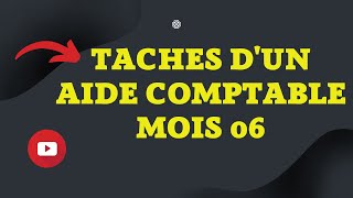 LES TACHES DUN AIDE COMPTABLE DE MOIS 06 [upl. by Bunow]