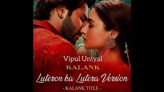 Luteron Ka Lutera version cover Kalank title trackVipul Uniyalarijitsingh kalank pritam [upl. by Euridice355]