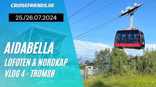 AIDAbella  Lofoten amp Nordkap Vlog 4  Tromso  AIDA Kreuzfahrt  Fjellheisen [upl. by Chesna]