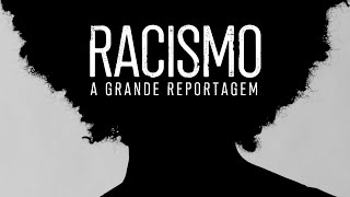 Racismo  A Grande Reportagem [upl. by Seyer]