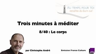 Trois minutes à méditer  avec Christophe André  840  Le corps [upl. by Barcroft]