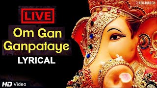 LIVE Om Gan Ganpataye  ॐ गन गणपतए नमो नमः with Lyrics  Popular Ganesh Mantra [upl. by Slifka330]