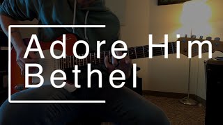 Adore Him  Bethel Sagebrush Cover  ELECTRIC LEAD COVER [upl. by Ahsuoj]