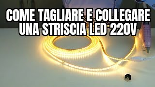 Come tagliare e collegare una STRISCIA LED 220V [upl. by Laufer]