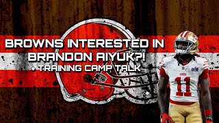 Browns interested in WR Brandon Aiyuk Browns Training Camp talk [upl. by Tuttle562]