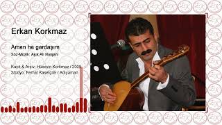 Erkan Korkmaz  Aman ha gardaşım ölüm isteme 2009 [upl. by Anoek]