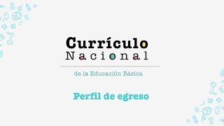 Currículo Nacional descripción del Perfil de egreso [upl. by Gingras]