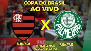 FLAMENGO X PALMEIRAS AO VIVO  OITAVAS DE FINAL DA COPA DO BRASIL  TRANSMISSÃO AO VIVO [upl. by Yrmac]