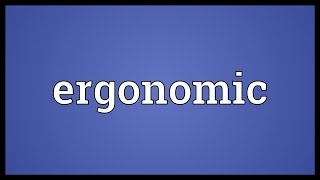 Ergonomic Meaning [upl. by Sup]