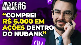 COMPREI R6000 EM AÇÕES DENTRO DO NUBANK – VIVA DE DIVIDENDOS 6 [upl. by Bullock424]