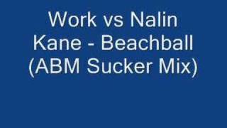 Work vs Nalin Kane  Beachball Cruzin ABM Sucker Mix [upl. by Ainslie713]