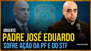 URGENTE PADRE JOSÉ EDUARDO CARDOSO É ALVO DE OPERAÇÃO DA POLICIA FEDERAL E DO STF I Rafael Brito [upl. by Tnaryb]