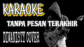 TANPA PESAN TERAKHIR KARAOKE ROCK VERSION DIWANISTY [upl. by Yert]