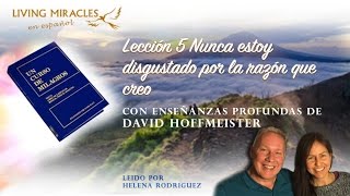 UCDM Lección 5 quotNunca estoy disgustado por la razón que creoquot David Hoffmeister [upl. by Aylsworth]