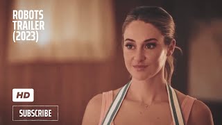 ROBOTS Trailer 2023 Shailene Woodley Comedy [upl. by Ggerg]