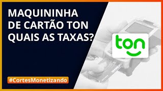 ✂️Maquininha TON  Quais Suas TAXAS de Juros e Adesão cortesMonetizando [upl. by Willey972]