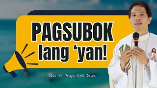 NAPAKAGANDANG HOMILYA PAGSUBOK LANG YAN  Fr Joseph Fidel Roura [upl. by Yeldua959]