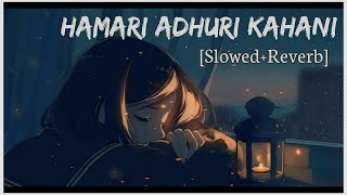 HAMARI ADHURI KAHANI  HAMARI ADHURI KAHANI HINDI SAD LOFI SONG [upl. by Dowd]