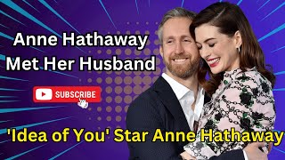 Idea of You Star Anne Hathaway Says Something Shifted When She Met Her Husband [upl. by Opal934]