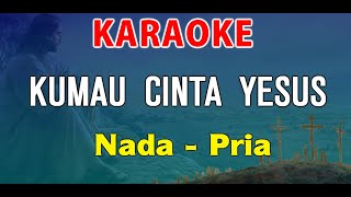 KUMAU CINTA YESUS  KARAOKE ROHANI  NADA PRIA [upl. by Dann620]