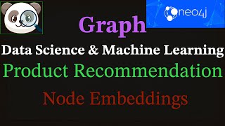 Graph Data Science amp Machine Learning Product Recommendation using Node Embeddings [upl. by Ahsiener]