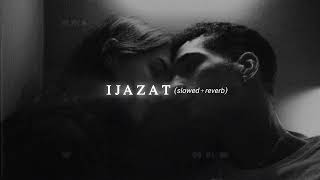 Ijazat Slowed  Reverb  Arijit Singh  One Night Stand Song  Latest Lofi Version 2024 [upl. by Jaqitsch]