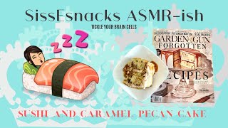 SissEsnacks ASMR ish  Sushi amp Caramel Pecan Cake  Relaxing Eating amp Whispers [upl. by Ettezus]