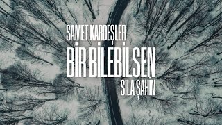 Samet Kardeşler x Sıla Şahin  Bir Bilebilsen [upl. by Anifesoj]