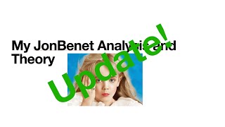 JonBenet Analysis UPDATE [upl. by Chu]