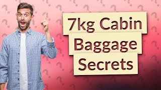 What is 7kg cabin baggage [upl. by Eyatnod]