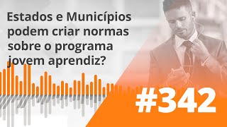 PDG 342  Estados e Municípios podem criar normas sobre o programa jovem aprendiz [upl. by Anialahs365]