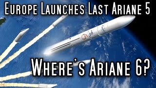 Europe Retires Ariane 5 Before Ariane 6 Is Ready [upl. by Sou952]