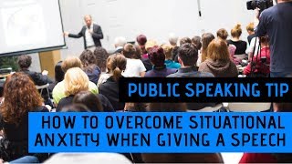 Public Speaking Tip  How to Overcome Situational Anxiety When Giving a Speech [upl. by Leyes]