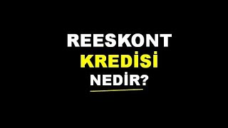 Reeskont Kredisi Nedir Reeskont Kredisi Kimler Kullanabilir [upl. by Liakim261]