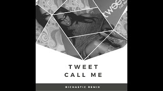 Tweet  Call Me Richastic Remix [upl. by Aicram]