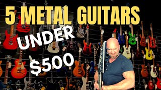 5 Metal Guitars for Under 500 [upl. by Michal458]