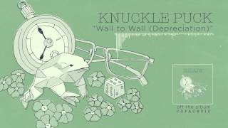 Knuckle Puck  Wall to Wall Depreciation [upl. by Ennaegroeg]