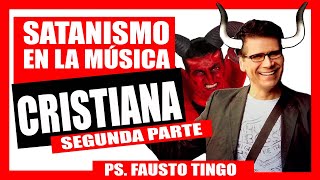 SATANISMO EN LA MUSICA CRISTIANA PARTE II  MUY IMPACTANTE  PASTOR FAUSTO TINGO [upl. by Eecyak]