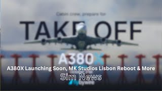 A380X Launching Soon MK Studios Lisbon Reboot amp More  MSFS News [upl. by Nie]