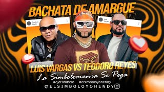 LUIS VARGAS VS TEODORO REYES MIX 2024 BACHATA DE AMARGUE  ELSIMBOLO OFICIAL [upl. by Allina]