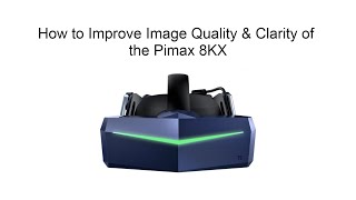 3 Ways to Improve Image Quality amp Clarity of the Pimax 8KX [upl. by Akel]