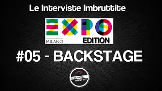 Le Interviste Imbruttite  EXPO edition 05 Backstage [upl. by Yemorej]