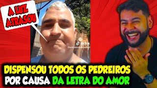 DISPENSOU TODOS OS PEDREIROS POR CAUSA DA LETRA DO AMOR [upl. by Yseulta820]