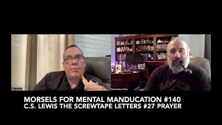 Morsels for Mental Manducation 140—CS Lewis The Screwtape Letters 27 Prayer [upl. by Lianne]