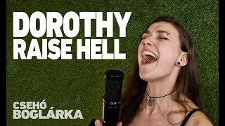 DOROTHY  RAISE HELL Cover by Csehó Boglárka [upl. by Geesey]