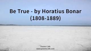 Be True by Horatius Bonar [upl. by Ahsiatal]