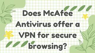 Does McAfee Antivirus offer a VPN for secure browsing [upl. by Damick]