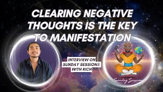 Why Clearing Negative Thoughts Is the Key To Manifestation  Interview On Sunday Sessions With Rich [upl. by Haidabo89]