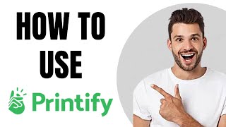 Printify Tutorial for Beginners  Make Money on Printify [upl. by Wyck630]